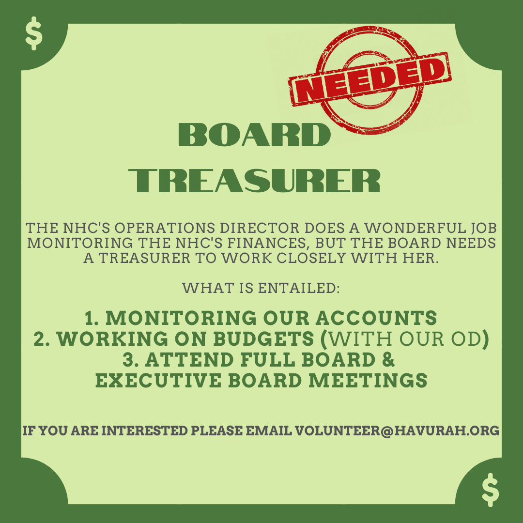 We need a Treasurer on the Board!  If this is not for you, please reach out to volunteer@havurah.org if you know anyone that would be a good fit.
